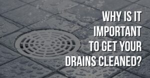Why Is It Important to clean your drain