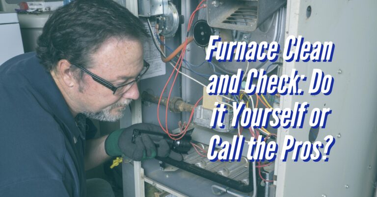 Furnace Clean and Check: Do it Yourself or Call the Pros?